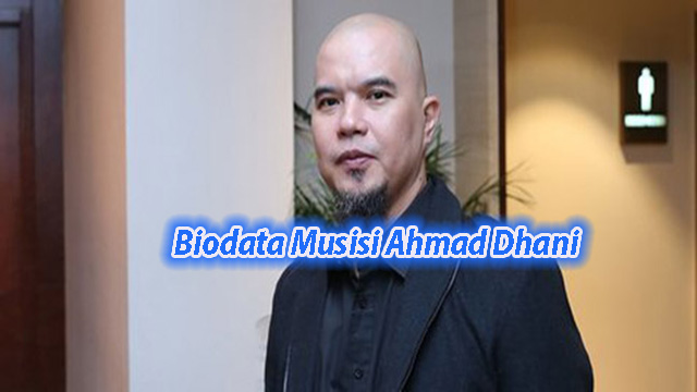 Biodata Musisi Ahmad Dhani Lengkap Karir Buruknya