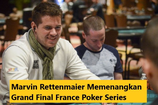 Marvin Rettenmaier Memenangkan Grand Final France Poker Series