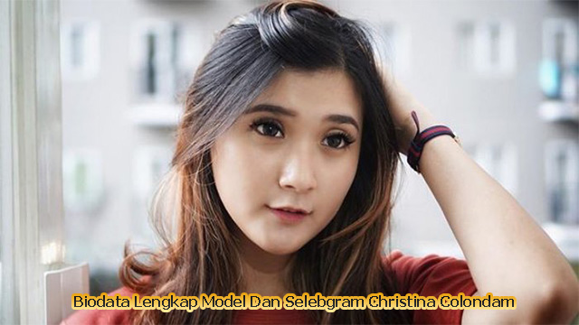 Biodata Lengkap Model Dan Selebgram Christina Colondam