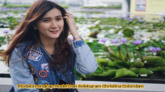 Biodata Lengkap Model Dan Selebgram Christina Colondam