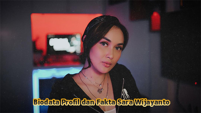 Biodata Profil dan Fakta Sara Wijayanto