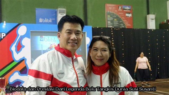 Biodata dan Prestasi Dari Legenda Bulu Tangkis Dunia Susi Susanti