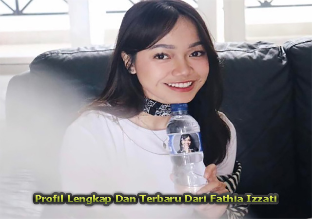 Profil Lengkap Dan Terbaru Dari Fathia Izzati