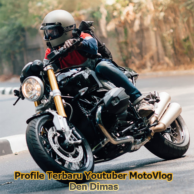 Profile Terbaru Youtuber MotoVlog Den Dimas