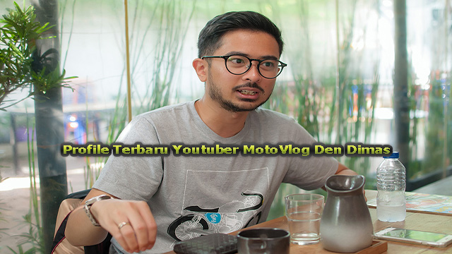 Profile Terbaru Youtuber MotoVlog Den Dimas