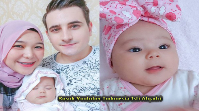 Sosok Youtuber Indonesia Isti Alqadri