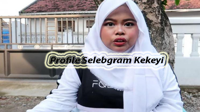 Profile Selebgram Kekeyi, Kerja Keras Tidak Menghianati Hasil