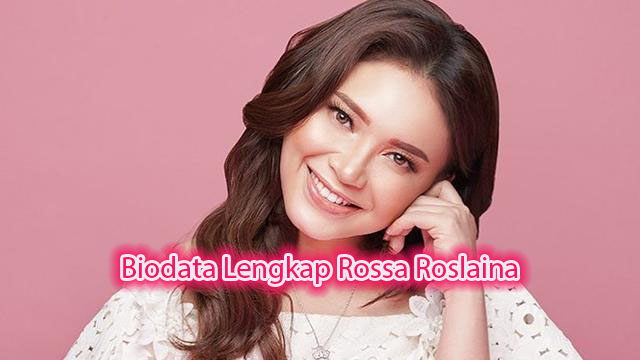 Biodata Lengkap Rossa Roslaina